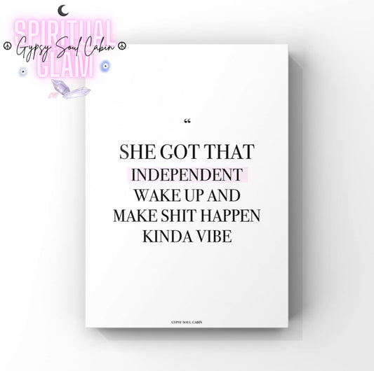 Empowering wall art with a motivational quote on a white background, featuring bold black text that reads 'She got that independent wake up and make shit happen kinda vibe,' perfect for inspiring women and boss ladies.