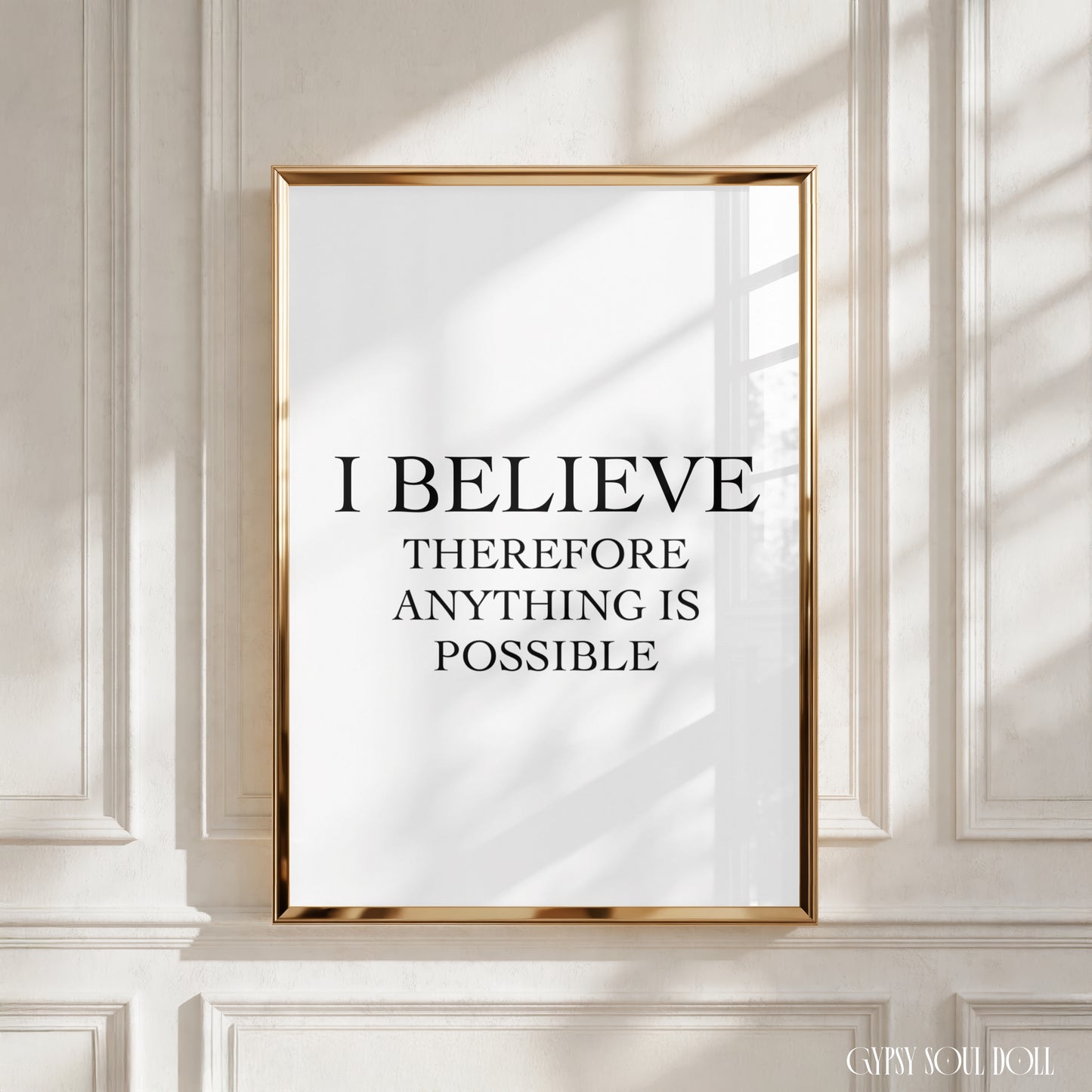 A black and white quote print with the text 'I BELIEVE, THEREFORE I AM POSSIBLE.'