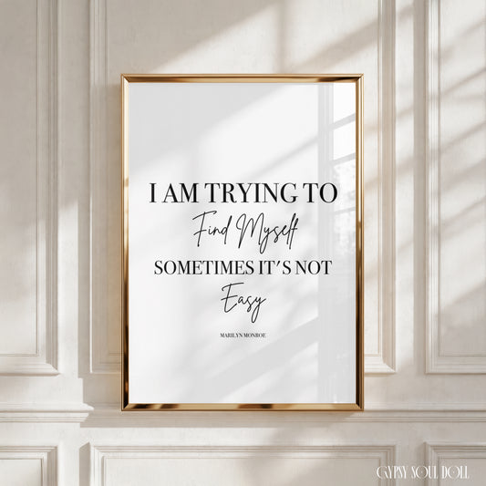Minimalist A4 black and white typography print with the Marilyn Monroe quote I Am Trying To Find Myself Sometimes It's Not Easy.