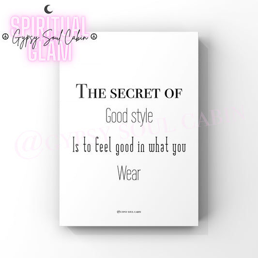 Minimalist A4 black and white typography wall art print featuring the inspiring phrase The Secret of Good style Is to Feel good in what you Wear.