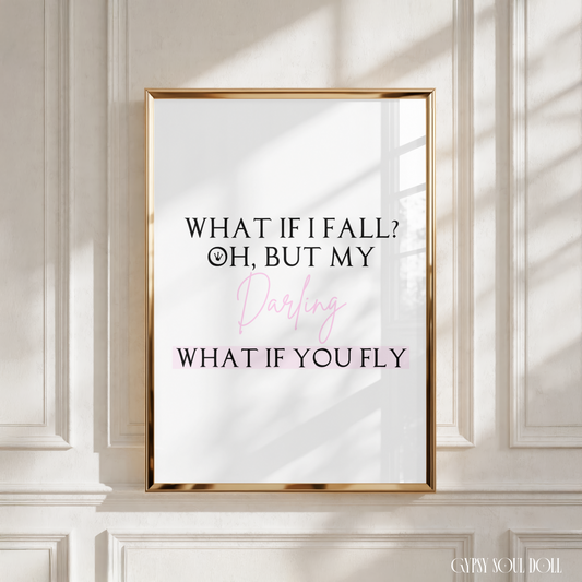 A typographic wall art print has a white background with black and pink text reading, 'WHAT IF I FALL? OH, BUT MY Darling WHAT IF YOU FLY.’