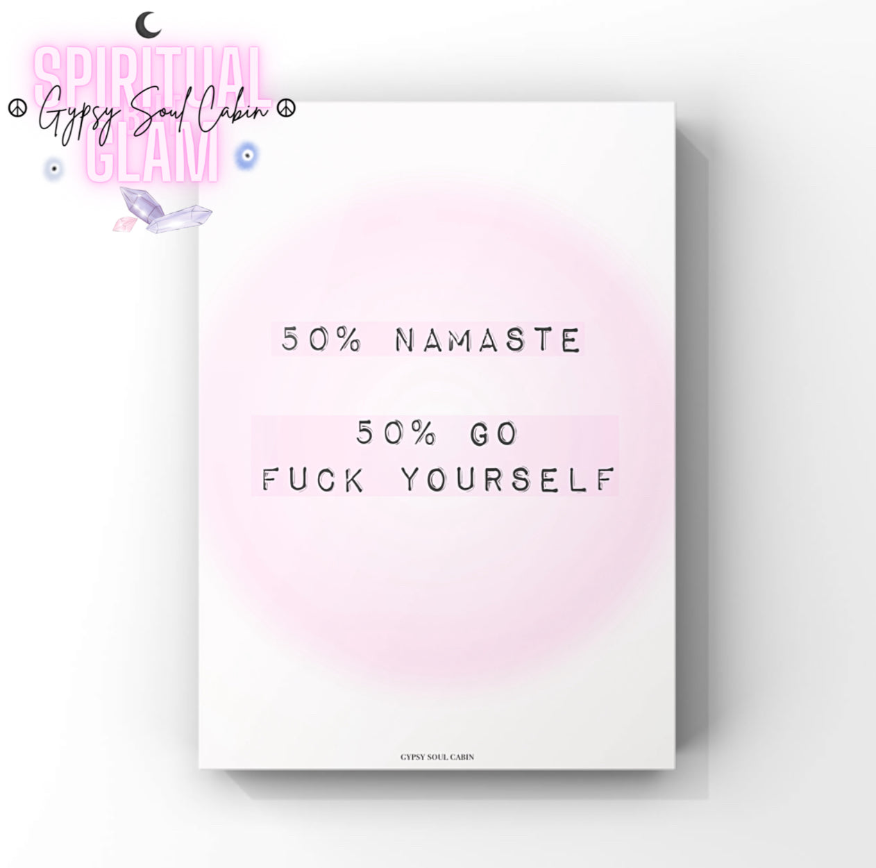Funny manifestation typography art print featuring a soft pink gradient aura background with the sassy quote "50% Namaste 50% Go Fuck Yourself" in a typewriter font.