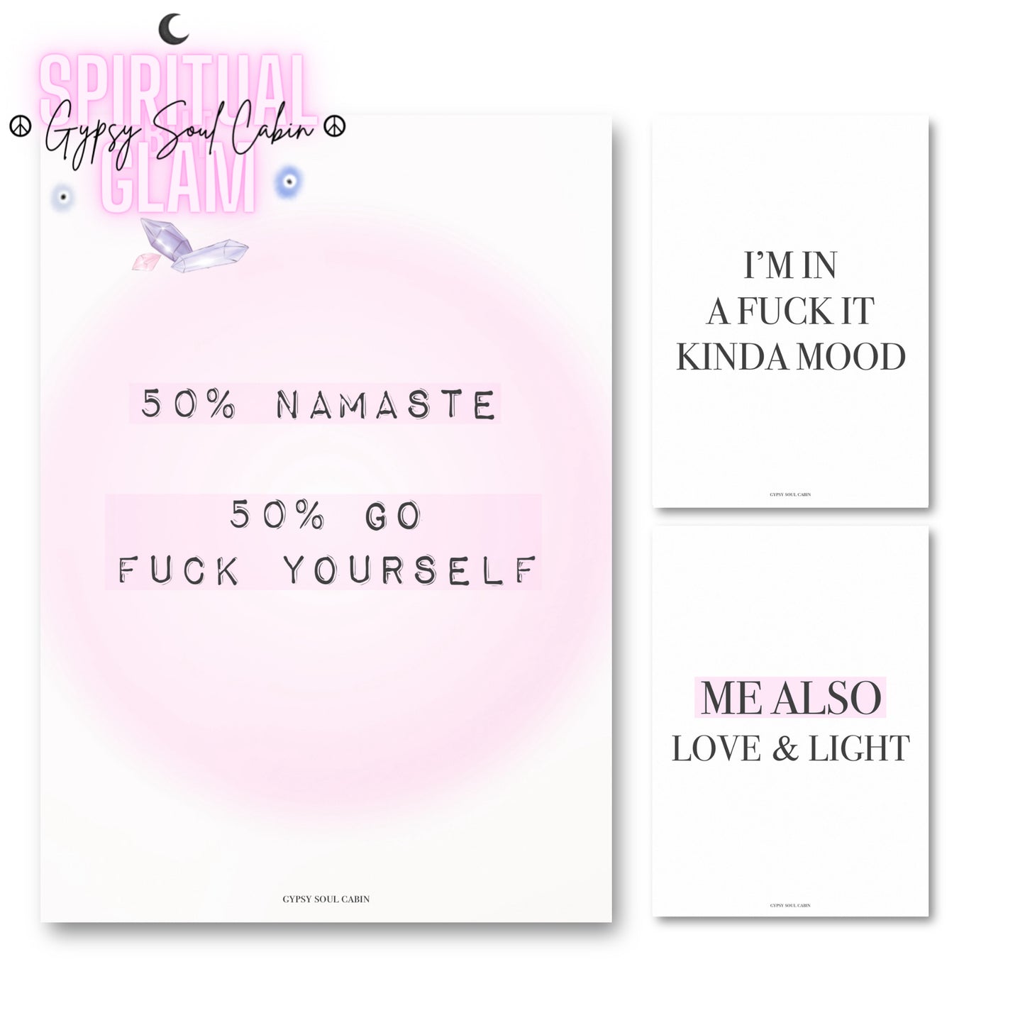 3-piece sassy spiritual typography art print set featuring a main pink aura print reading
"50% Namaste 50% Go Fuck Yourself", an "I'm In A Fuck It Kinda Mood" print, and a "Me Also Love and Light" print.