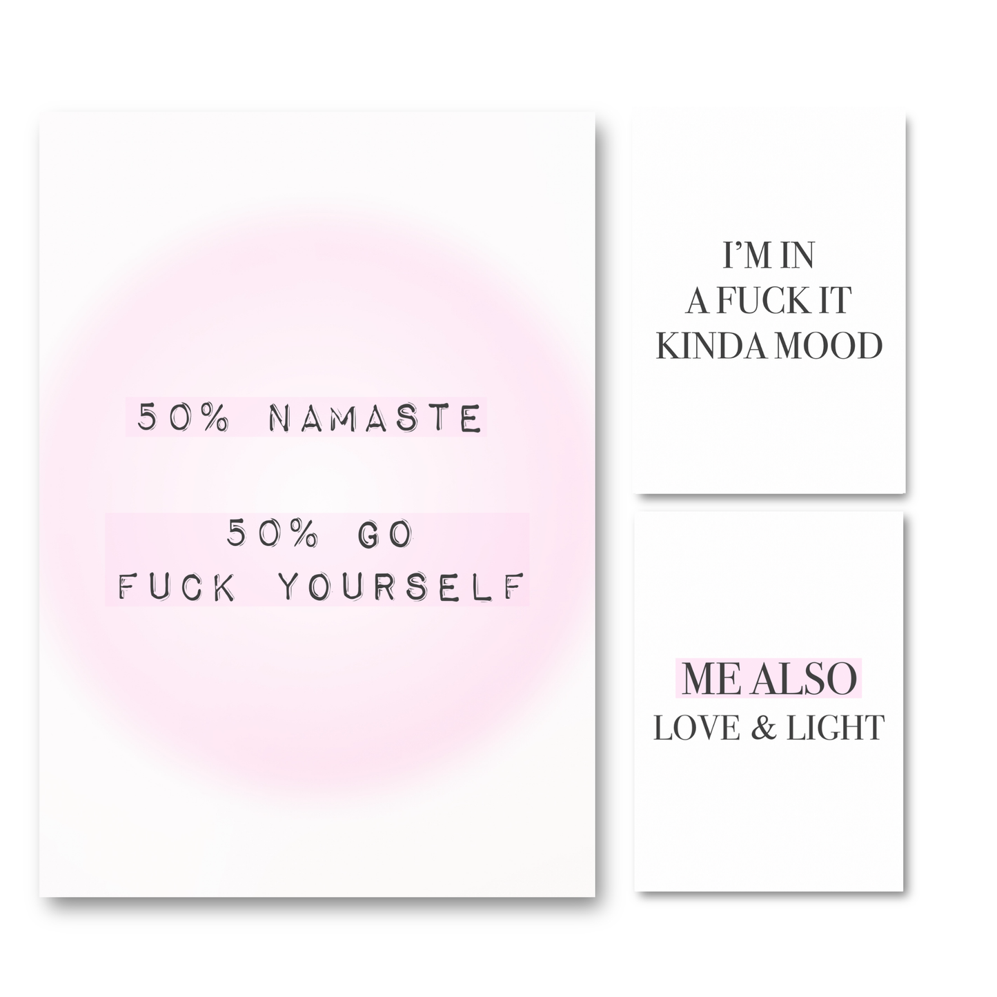 3-piece sassy spiritual typography art print set featuring a main pink aura print reading
"50% Namaste 50% Go Fuck Yourself", an "I'm In A Fuck It Kinda Mood" print, and a "Me Also Love and Light" print.