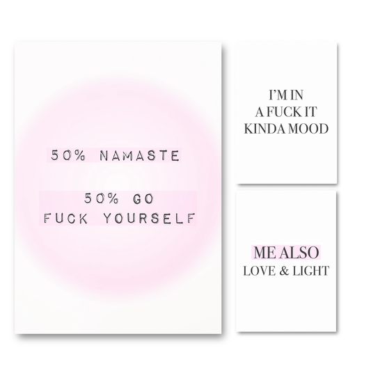 3-piece sassy spiritual typography art print set featuring a main pink aura print reading
"50% Namaste 50% Go Fuck Yourself", an "I'm In A Fuck It Kinda Mood" print, and a "Me Also Love and Light" print.