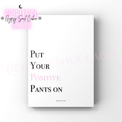 Put Your Positive Pants On, Feel Beautiful, Self-Worth Quote Prints
