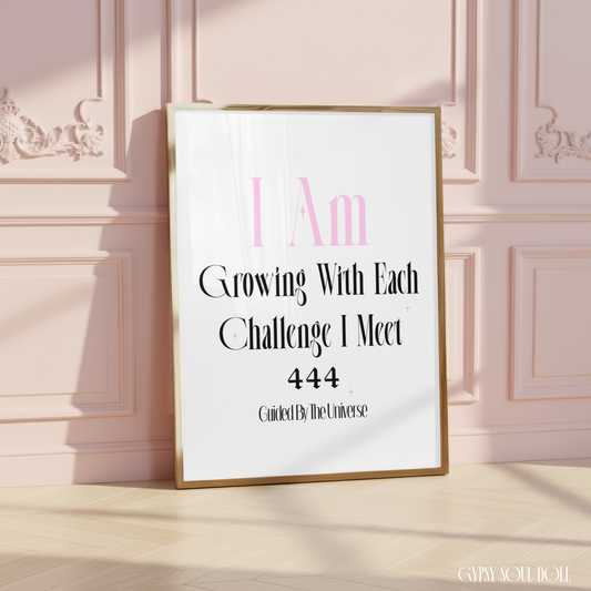 Minimalist A4 divine feminine typography print with pink text reading I Am, bold black lettering reading Growing With Each Challenge I Meet, the gothic angel number 444, and tagline Guided By The Universe.