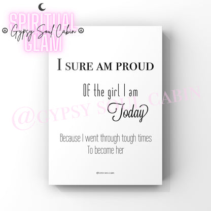 Black and white A4 quote print with the text 'I SURE AM PROUD of the girl I am today because I went through tough times to become her' in a mix of elegant fonts, designed as empowering wall decor.
