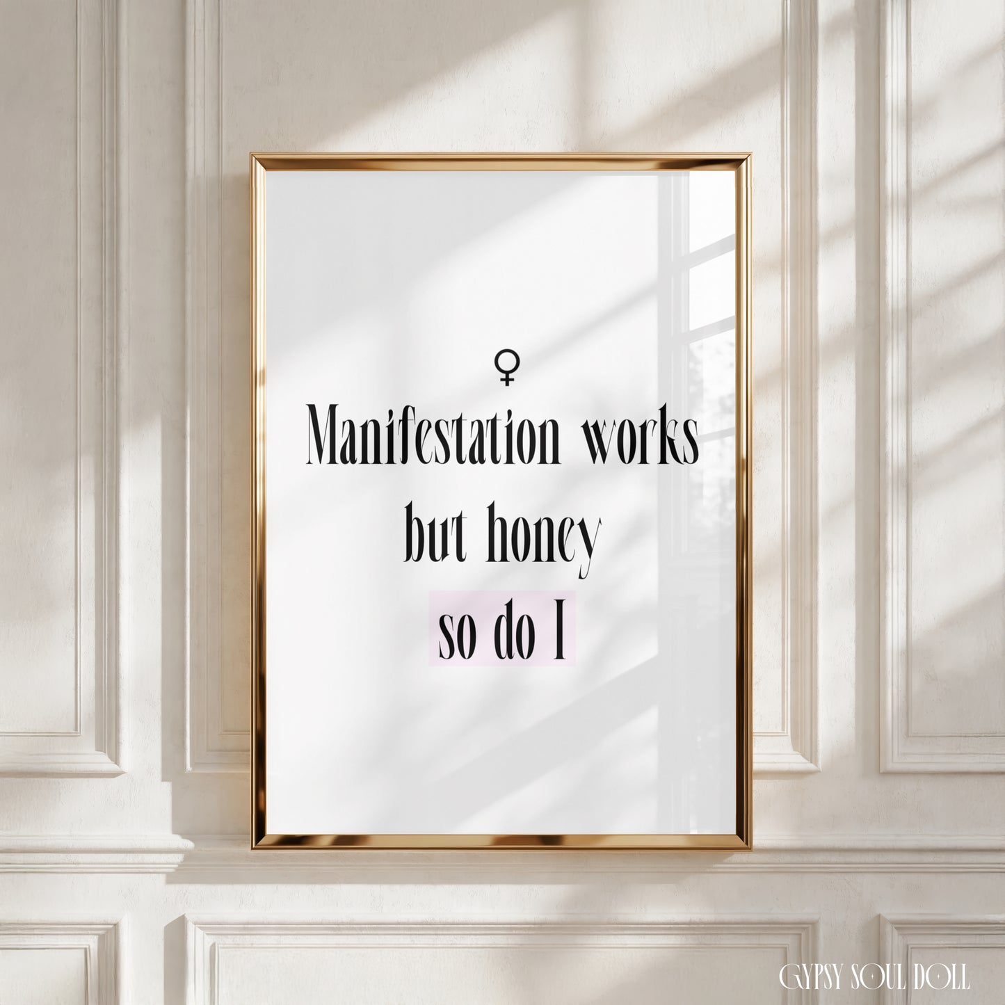 A4 vertical art print with a crisp white background, featuring tall black editorial serif typography that reads "Manifestation works, but honey, so do I." The bottom phrase so do I is highlighted by a soft pink rectangular block with a black line-art Venus female symbol centred above the text.