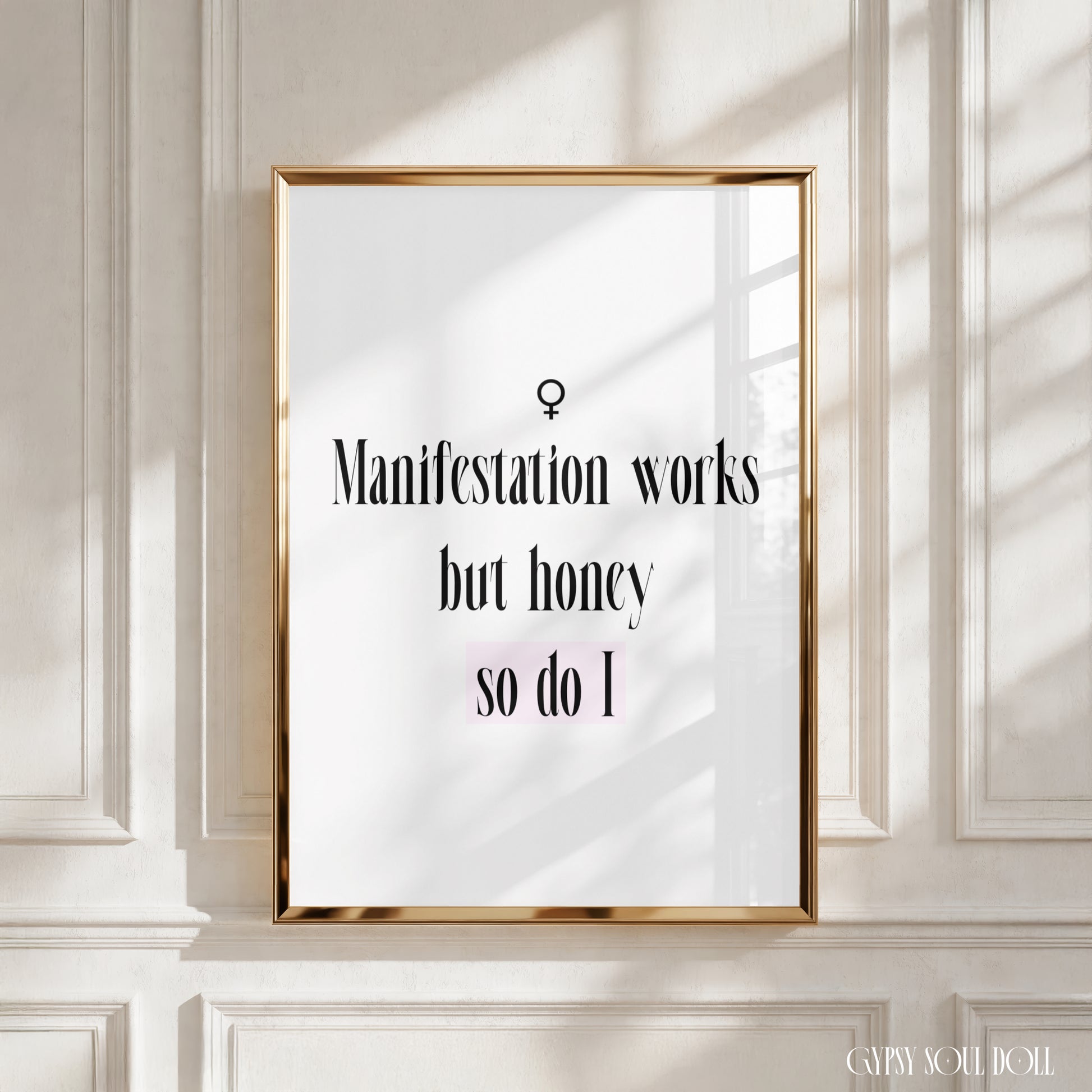 A4 vertical art print with a crisp white background, featuring tall black editorial serif typography that reads "Manifestation works, but honey, so do I." The bottom phrase so do I is highlighted by a soft pink rectangular block with a black line-art Venus female symbol centred above the text.