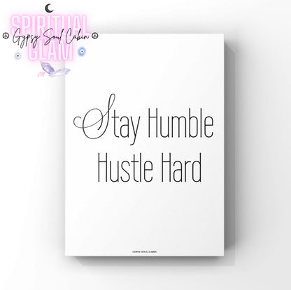 Modern typography poster reading Stay Humble Hustle Hard in matching elegant cursive scripts and tall thin serif font by Gypsy Soul Cabin.