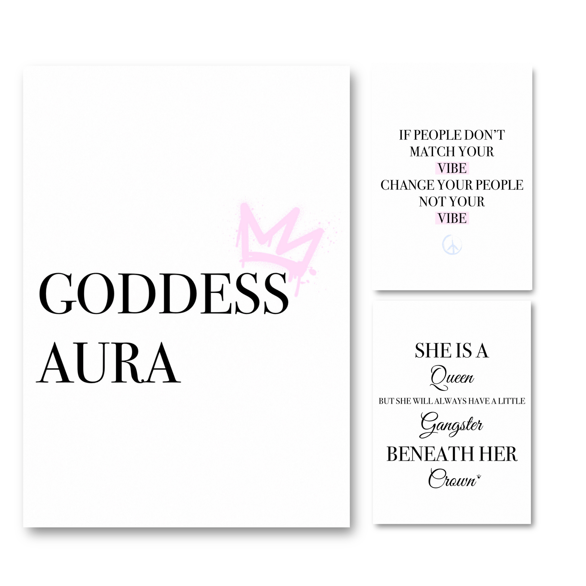 3-piece feminine energy typography print set gallery wall displaying the quotes "Goddess Aura", "If people don't match your vibe, change the people, not the vibe", and "She is a Queen", but she will always have a little Gangster beneath her Crown.