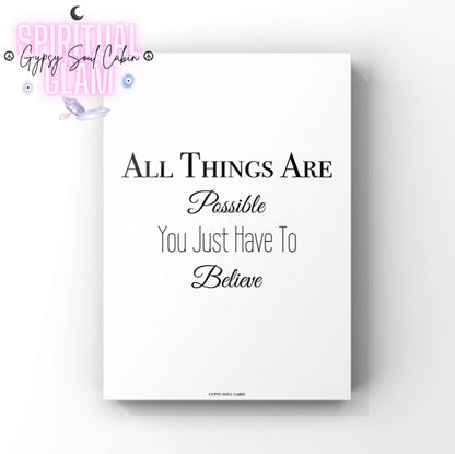 Minimalist A4 black and white typography print displaying the encouraging spiritual affirmation phrase All Things Are Possible You Just Have To Believe in mixed clean lettering.