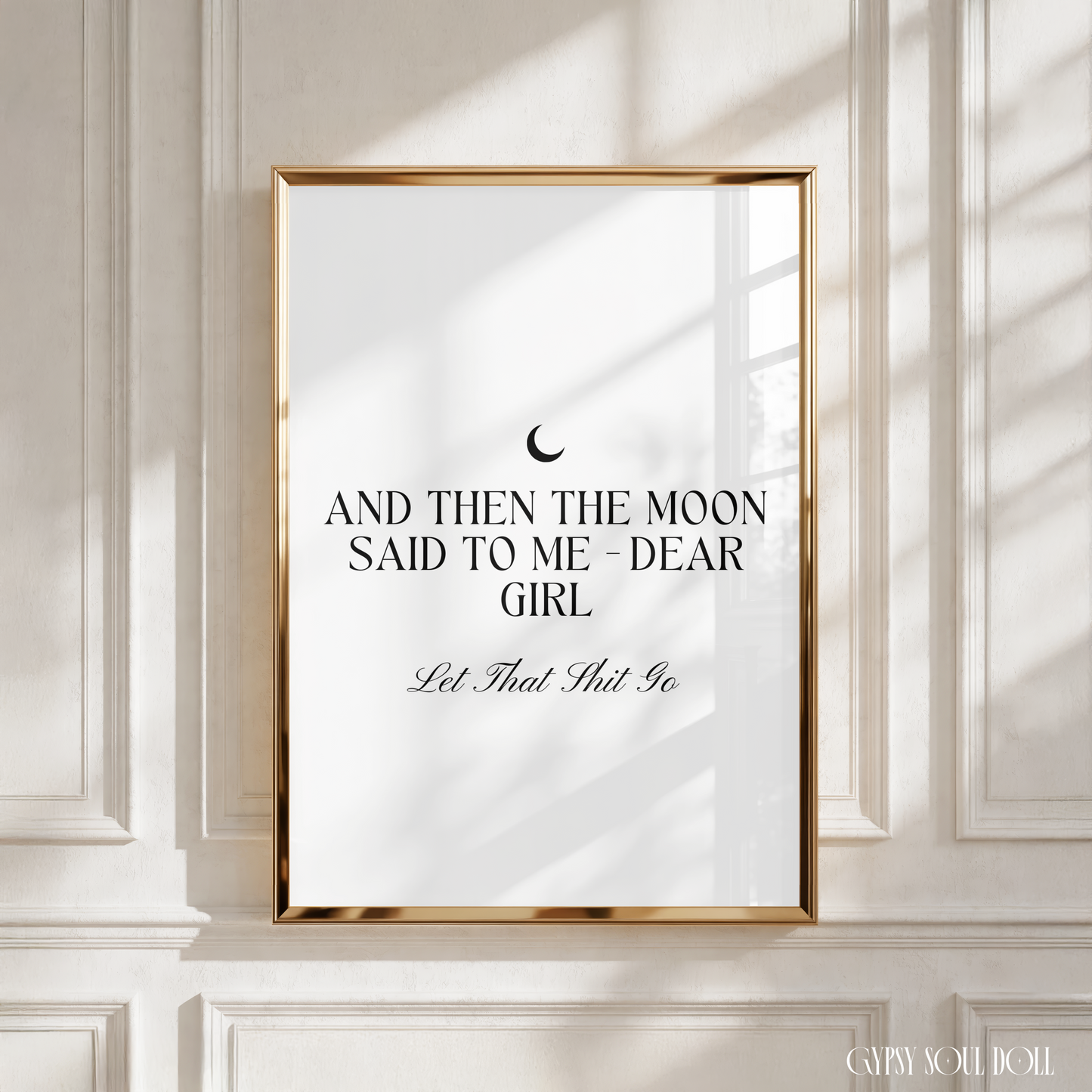 Elegant spiritual monochrome typography print displaying a crescent moon graphic and text reading And Then The Moon Said To Me Dear Girl Let That Shit Go.