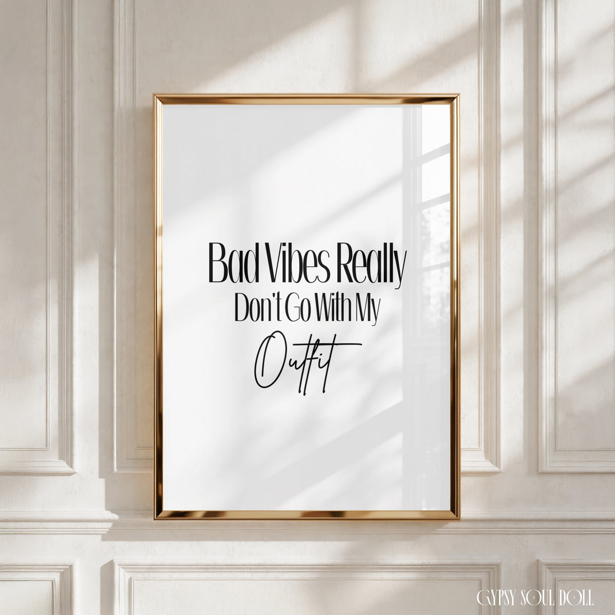 Minimalist black and white typography quote print displaying the funny, relatable baddie style phrase Bad Vibes Really Don't Go With My Outfit by Gypsy Soul Doll.