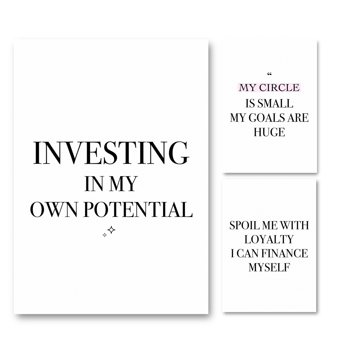 Set of 3 minimalist black and white A4 women's empowerment typography art posters featuring the quotes Investing In My Own Potential, My Circle Is Small My Goals Are Huge, and Spoil Me With Loyalty I Can Finance Myself.