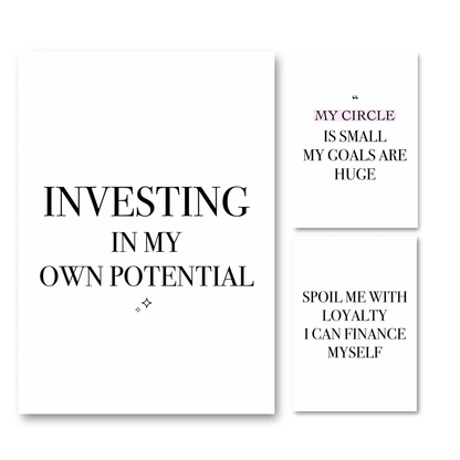 Set of 3 minimalist black and white A4 women's empowerment typography art posters featuring the quotes Investing In My Own Potential, My Circle Is Small My Goals Are Huge, and Spoil Me With Loyalty I Can Finance Myself.