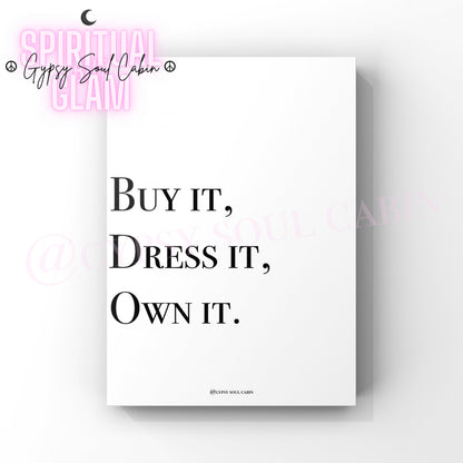 Minimalist A4 black and white fashion typography print featuring the sharp motivational slogan Buy it, Dress it, Own it.