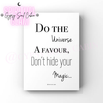 Minimalist A4 black and white typography wall art print featuring the spiritual quote Do the Universe A Favour Don't hide your Magic.