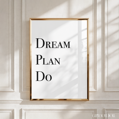 Sleek black and white motivational print displaying the text Dream Plan Do stacked in clean, high-end serif typography.