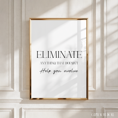 Minimalist A4 motivation print featuring bold, centred text reading Eliminate Anything That Doesn't Help You Evolve.