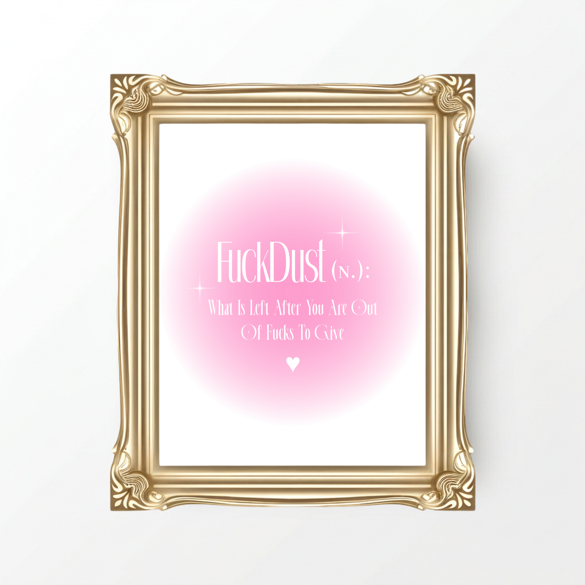 Minimalist A4 sassy wall art print featuring a soft pink aura gradient background with bold white gothic serif typography reading FuckDust noun definition What Is Left After You Are Out Of Fucks To Give anchored by a white heart.