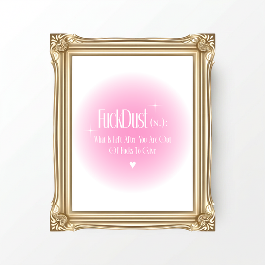 Minimalist A4 sassy wall art print featuring a soft pink aura gradient background with bold white gothic serif typography reading FuckDust noun definition What Is Left After You Are Out Of Fucks To Give anchored by a white heart.