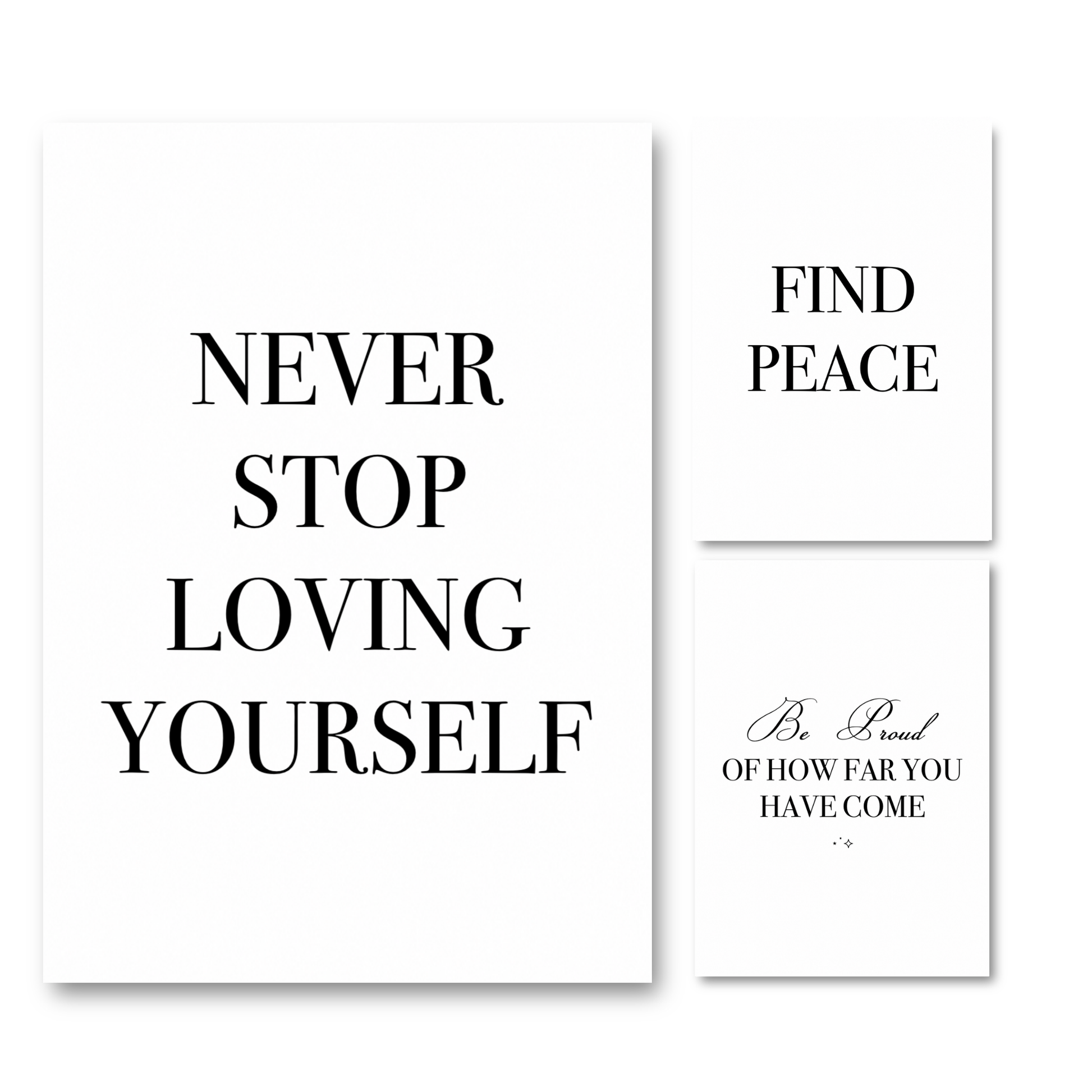 A collection of three minimalist black-and-white posters featuring the encouraging daily reminders Never Stop Loving Yourself, Be Proud Of How Far You Have Come, and Find Peace.
