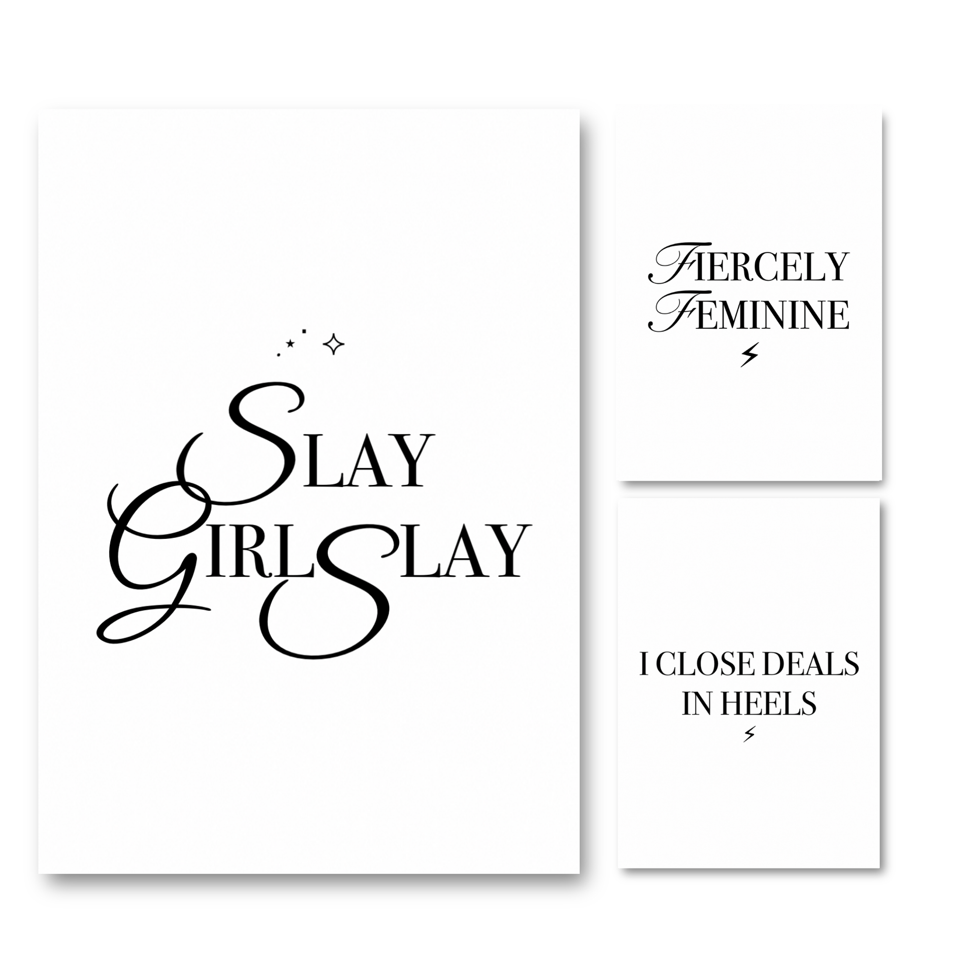 Set of three black and white A4 prints featuring Slay Girl Slay, Fiercely Feminine, and I Close Deals in Heels typography designs.