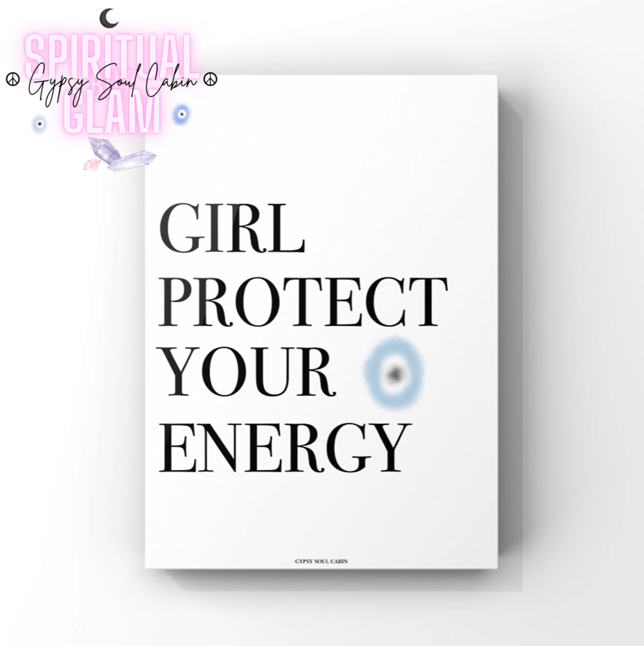 Minimalist white A4 typography print displaying the bold black quote text “Girl Protect Your Energy” centred on the page with a soft blue and black cosmic evil eye symbol.
