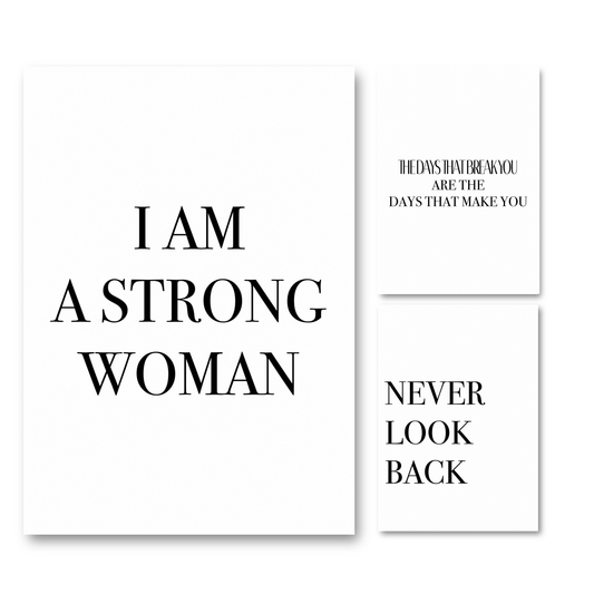 Alt text
"I AM A STRONG WOMAN", "THE DAYS THAT BREAK YOU ARE THE DAYS THAT MAKE YOU", and "NEVER LOOK BACK" in bold black lettering on crisp white backgrounds.