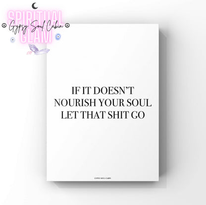 Clean monochrome mindfulness typography print displaying the bold spiritual reminder text If It Doesn't Nourish Your Soul Let That Shit Go.