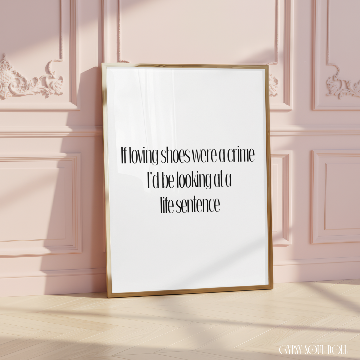 Chic black and white dressing room print displaying the funny fashion quote If loving shoes were a crime I'd be looking at a life sentence.