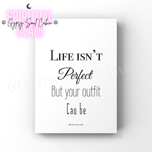 Minimalist A4 black and white typography wall art print featuring the witty fashion phrase Life Isn't Perfect But your outfit Can be.