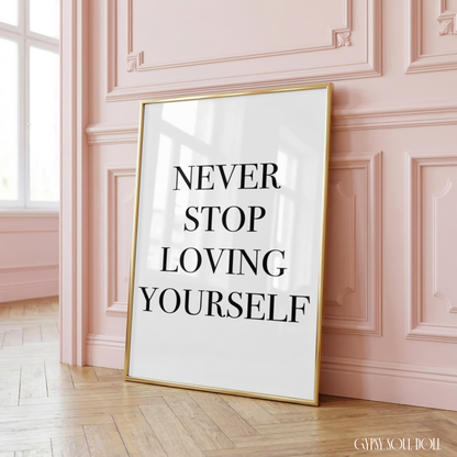 Clean A4 typography poster displaying the words NEVER STOP LOVING YOURSELF stacked in black serif lettering, centred on a crisp white background.