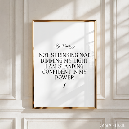 Minimalist monochrome wall poster featuring the title My Energy, followed by text reading Not Shrinking Not Dimming My Light I Am Standing Confident In My Power with a tiny lightning bolt.