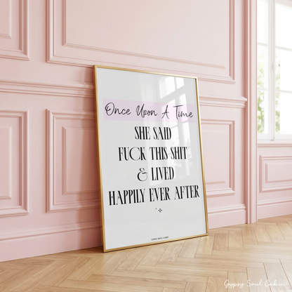 Sassy minimalist A4 typography art print with black lettering and a pink banner accent reading Once Upon A Time She Said Fuck This Shit & Lived Happily Ever After.