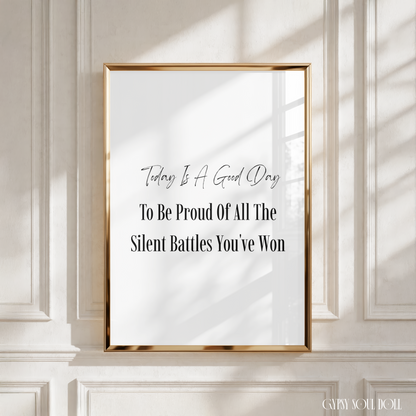 Elegant monochrome typography wall print with clean lettering displaying the phrase Today Is A Good Day To Be Proud Of All The Silent Battles You've Won.