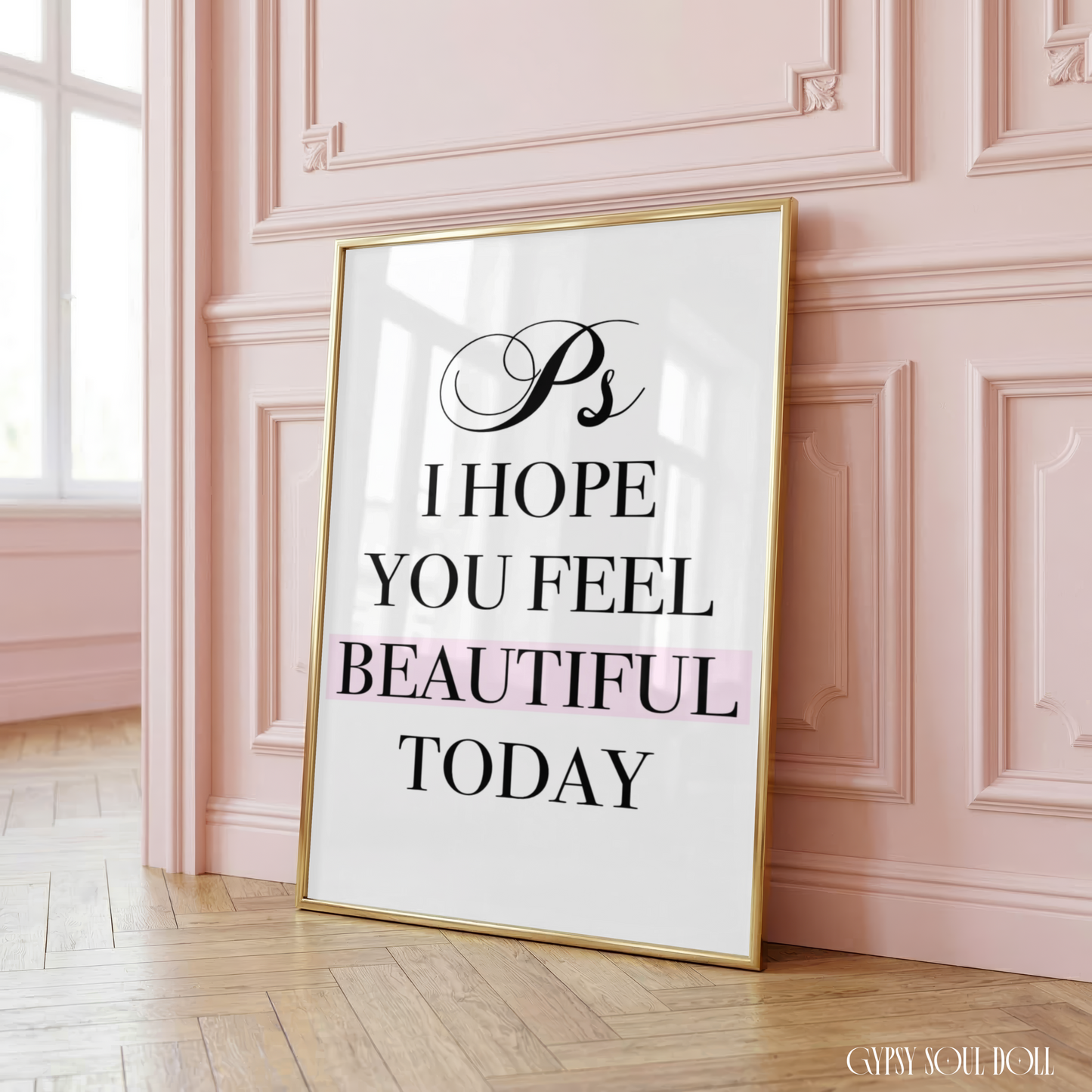 Elegant A4 typography print reading P.S. I Hope You Feel Beautiful Today, featuring an exquisite black script font detail and a soft pink highlight banner on a clean white background.