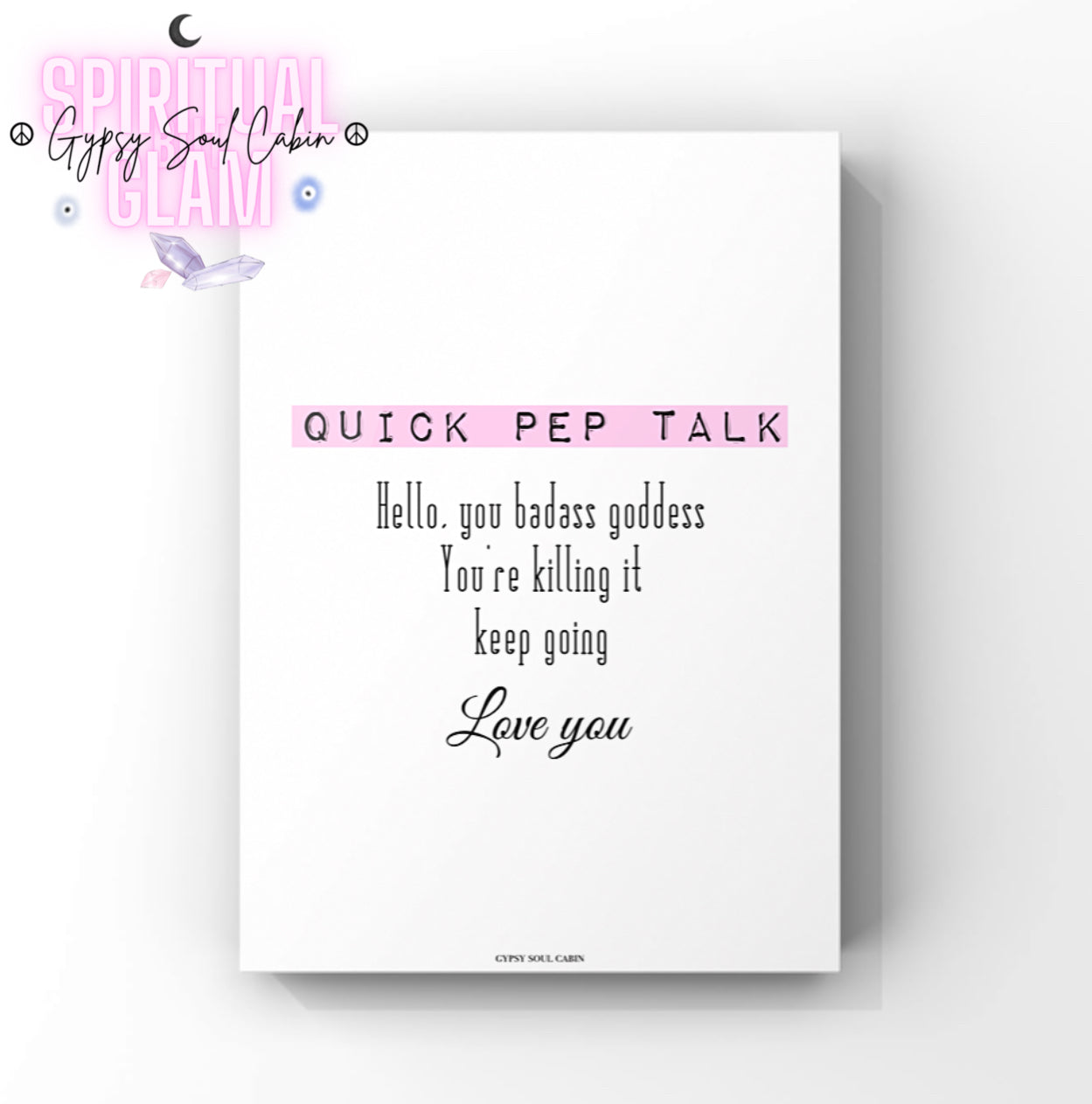 Minimalist motivational typography print featuring a pink-highlighted header reading
“Quick Pep Talk,” followed by the self-love affirmation “Hello, you badass goddess, You're killing it Keep going, Love you.”
