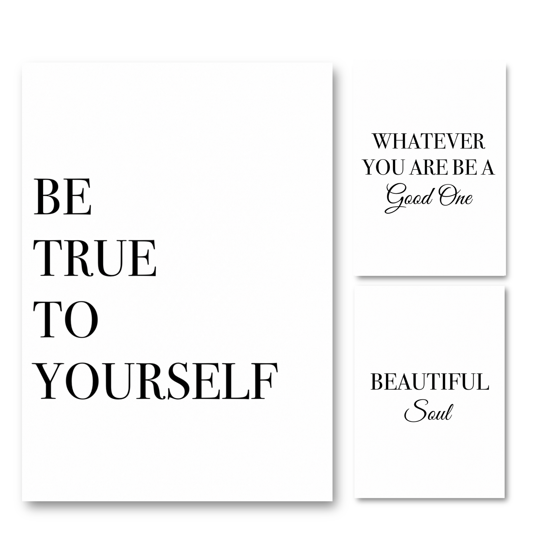 Set of three minimalist black and white A4 typography prints featuring the motivational quotes Be True To Yourself, Beautiful Soul, and Whatever You Are Be A Good One.