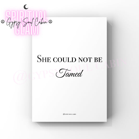 Minimalist A4 black and white typography print displaying the bold and elegant motivational phrase She could not be Tamed.