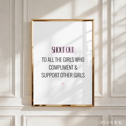 A4 vertical print with black text reading ‘Shout Out To All The Girls Who Compliment & Support Other Girls’ with a small pink four-point sparkle graphic underneath.