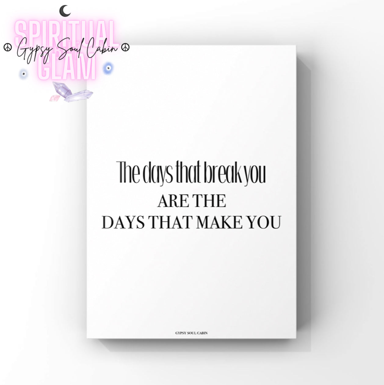 Minimalist resilience typography print displaying the encouraging motivational mindset quote "THE DAYS THAT BREAK YOU ARE THE DAYS THAT MAKE YOU" on a clean white background.
