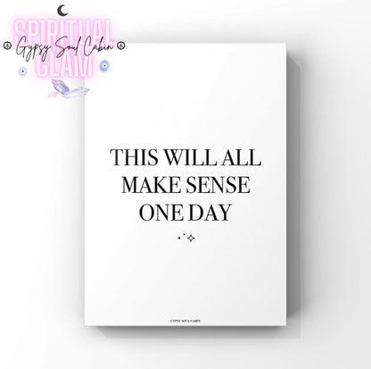 Sleek black and white motivational print displaying the reassuring inspirational text This Will All Make Sense One Day.