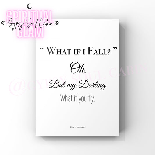 Minimalist A4 black and white typography wall art print featuring the famous inspirational quote What if I fall Oh but my darling what if you fly.