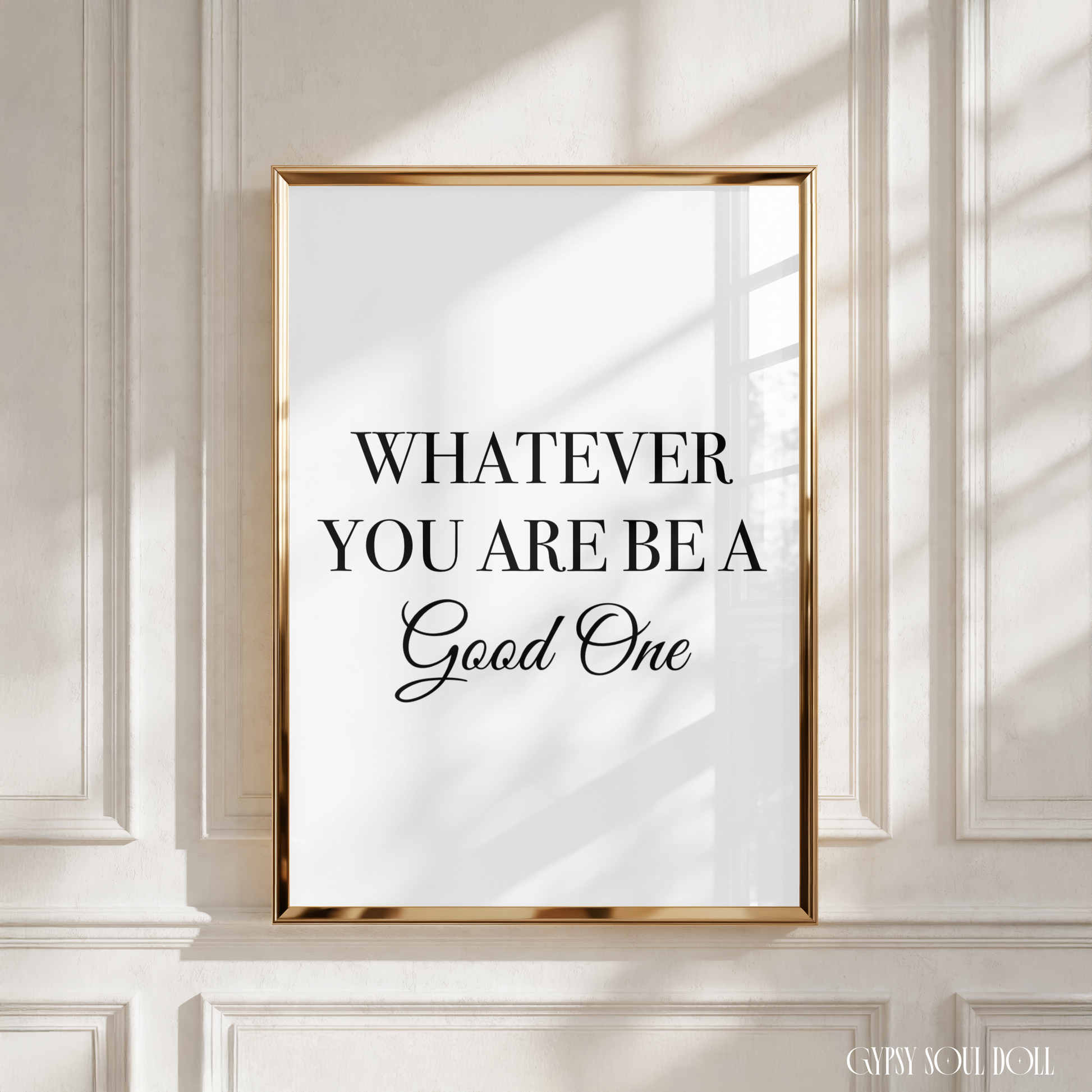 Minimalist monochrome typography poster print displaying the timeless inspirational reminder phrase Whatever You Are Be A Good One in a clean block and lowercase lettering layout.
