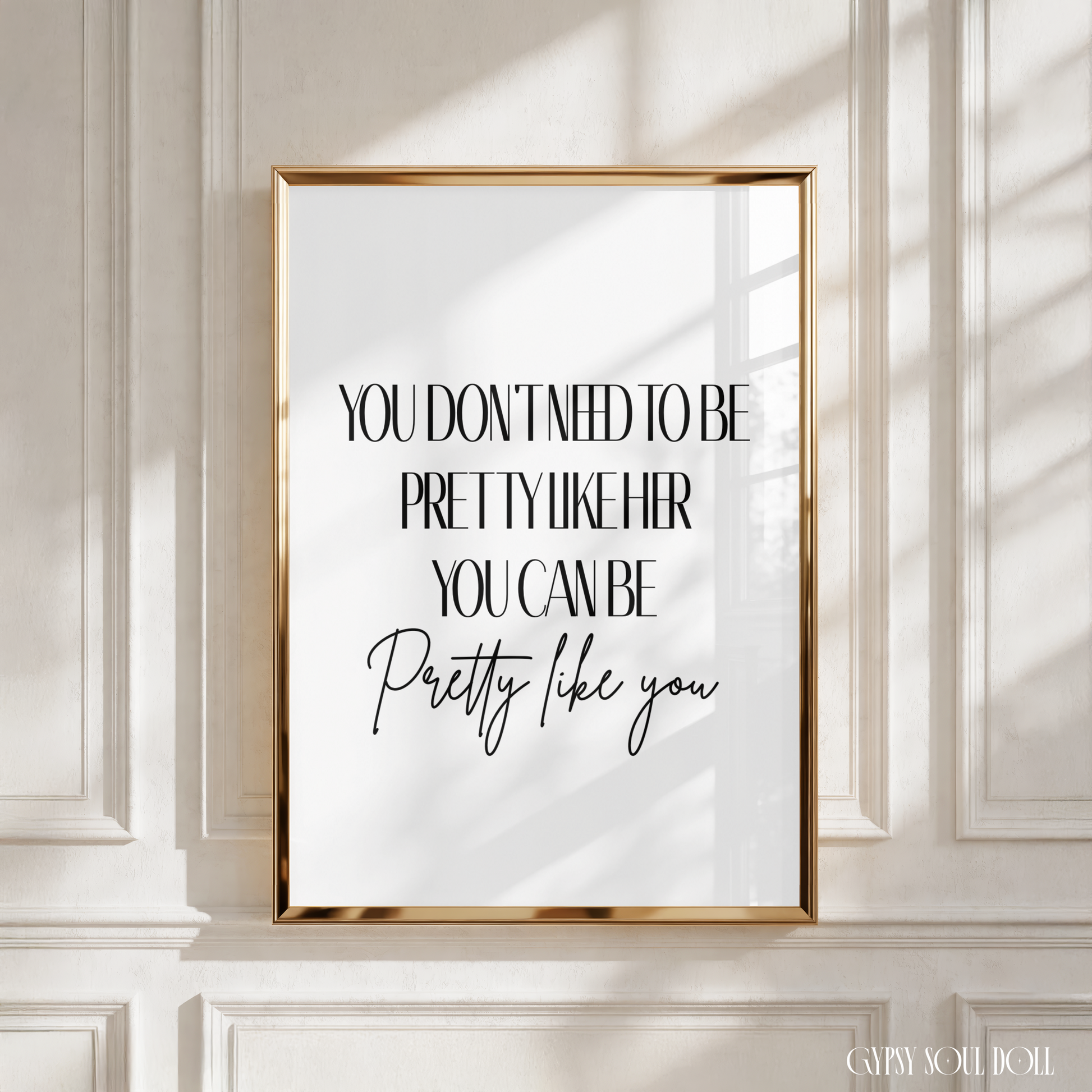 Minimalist A4 self-love quote print featuring bold black typography text You Don't Need To Be Pretty Like Her, You Can Be Pretty Like You on a clean white background.