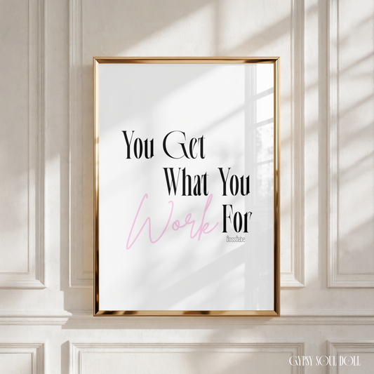Minimalist A4 motivation quote print featuring bold black text reading You Get What You For with Work written in a light pink script font.