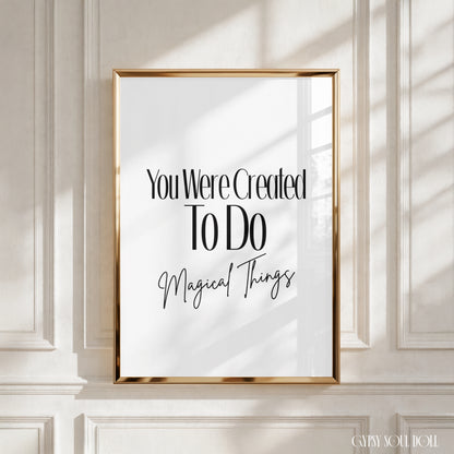 Minimalist A4 black and white typography print displaying the inspirational phrase You were Created To do Magical Things in stylised lettering.
